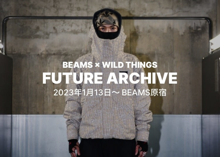 BEAMS × WILD THINGS “新世代が主導するプロジェクト” 「FUTURE ARCHIVE」